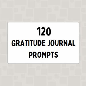 120 Gratitude Journal Prompts