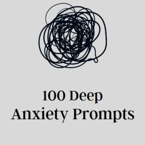 100 Deep Anxiety Prompts