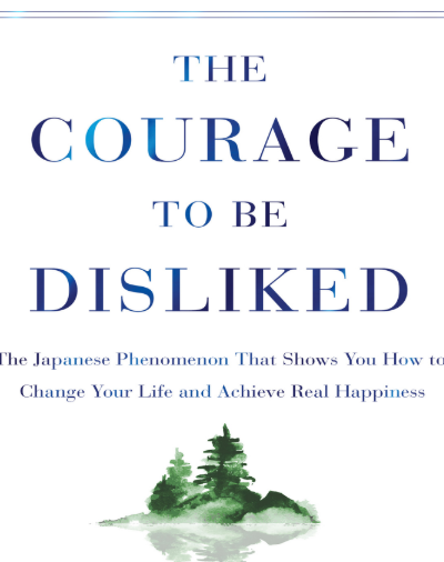 The Courage to be Disliked