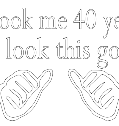 it took me 40 years to look this good