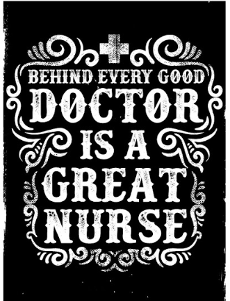 Behinde Every Good Doctor is a Great Nurse