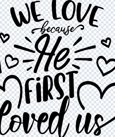 We Love Because He First Loved Us