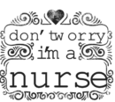 Don t Worry I m a Nurse