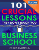 101 Crucial Lessons They Don't Teach You in Busin
