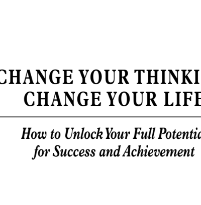 CHANGE YOUR THINKING ,CHANGE YOUR LIFE