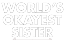 world is okayest sister